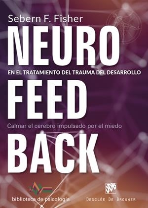 NEUROFEEDBACK EN EL TRATAMIENTO DEL TRAUMA DEL DESARROLLO. CALMAR EL CEREBRO IMPULSADO POR EL MIEDO | 9788433029522 | FISHER,SEBERN F. | Llibreria Geli - Llibreria Online de Girona - Comprar llibres en català i castellà