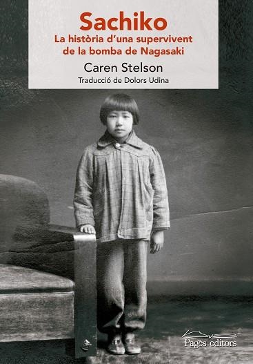 SACHIKO.LA HISTÒRIA D'UNA SUPERVIVENT DE LA BOMBA DE NAGASAKI | 9788499759371 | STELSON,CAREN/UDINA,DOLORS | Llibreria Geli - Llibreria Online de Girona - Comprar llibres en català i castellà