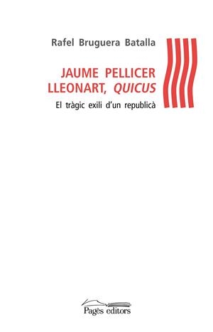 JAUME PELLICER LLEONART,QUICUS.EL TRÀGIC EXILI D'UN REPUBLICÀ | 9788499759128 | BRUGUERA BATALLA,RAFEL | Libreria Geli - Librería Online de Girona - Comprar libros en catalán y castellano
