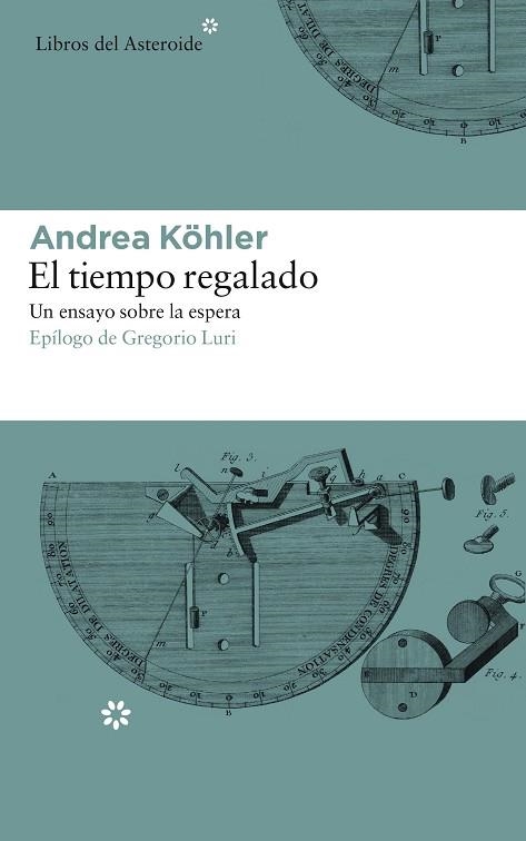 EL TIEMPO REGALADO.UN ENSAYO SOBRE LA ESPERA | 9788417007331 | KÖHLER,ANDREA | Llibreria Geli - Llibreria Online de Girona - Comprar llibres en català i castellà