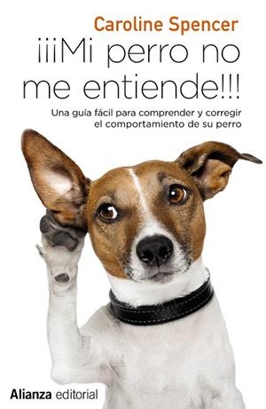 MI PERRO NO ME ENTIENDE!!! UNA GUÍA FÁCIL PARA COMPRENDER Y CORREGIR EL COMPORTAMIENTO DE TU PERRO | 9788491049692 | SPENCER,CAROLINE | Llibreria Geli - Llibreria Online de Girona - Comprar llibres en català i castellà