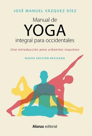 MANUAL DE YOGA INTEGRAL PARA OCCIDENTALES UNA INTRODUCCIÓN PARA URBANITAS INQUIETOS - SEGUNDA EDICIÓN | 9788491049944 | VÁZQUEZ DÍEZ,JOSÉ MANUEL | Libreria Geli - Librería Online de Girona - Comprar libros en catalán y castellano