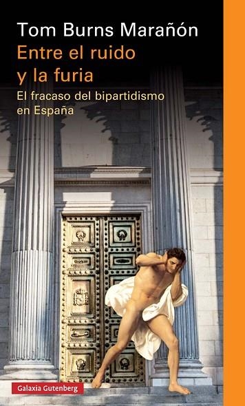 ENTRE EL RUIDO Y LA FURIA.EL FRACASO DEL BIPARTIDISMO EN ESPAÑA | 9788417088026 | BURNS MARAÑÓN,TOM | Libreria Geli - Librería Online de Girona - Comprar libros en catalán y castellano
