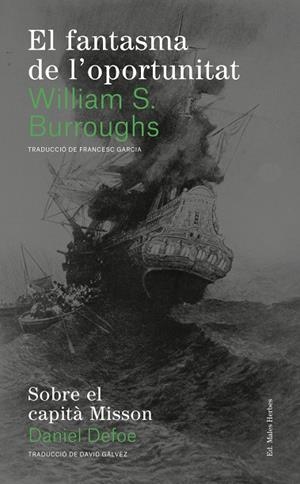 EL FANTASMA DE L'OPORTUNITAT/SOBRE EL CAPITÀ MISSON | 9788494780004 | BURROUGHS,WILLIAM S./DEFOE,DANIEL | Llibreria Geli - Llibreria Online de Girona - Comprar llibres en català i castellà