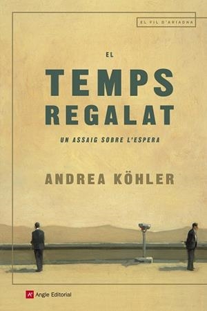 EL TEMPS REGALAT.UN ASSAIG SOBRE L'ESPERA | 9788417214173 | KÖHLER,ANDREA | Libreria Geli - Librería Online de Girona - Comprar libros en catalán y castellano