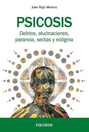 PSICOSIS.DELIRIOS,ALUCINACIONES,PARANOIA,SECTAS Y ESTIGMA | 9788436838831 | ROJO MORENO,JUAN | Libreria Geli - Librería Online de Girona - Comprar libros en catalán y castellano
