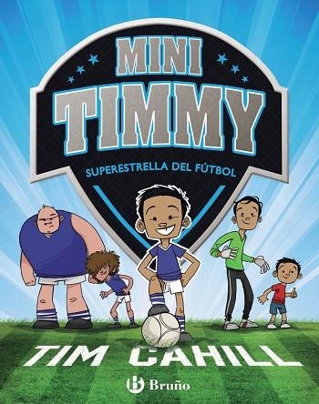 MINI TIMMY.SUPERESTRELLA DEL FÚTBOL | 9788469621738 | CAHILL,TIM | Libreria Geli - Librería Online de Girona - Comprar libros en catalán y castellano