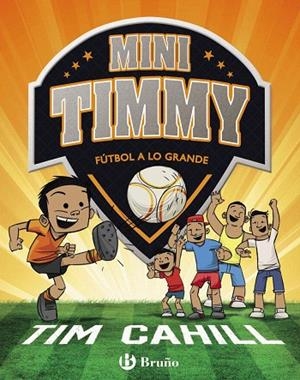 MINI TIMMY.FÚTBOL A LO GRANDE | 9788469621745 | CAHILL,TIM | Llibreria Geli - Llibreria Online de Girona - Comprar llibres en català i castellà