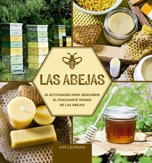 LAS ABEJAS.52 ACTIVIDADES PARA DESCUBRIR EL FASCINANTE MUNDO DE LAS ABEJAS | 9788415053811 | LEHMAN,KIM | Libreria Geli - Librería Online de Girona - Comprar libros en catalán y castellano
