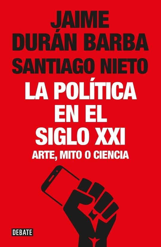 LA POLÍTICA EN EL SIGLO XXI.ARTE,MITO O CIENCIA | 9788499928548 | DURÁN BARBA,JAIME/NIETO,SANTIAGO | Libreria Geli - Librería Online de Girona - Comprar libros en catalán y castellano