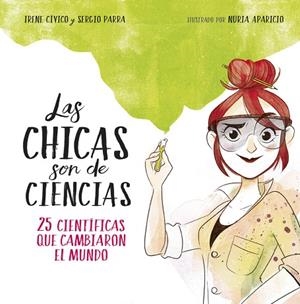 LAS CHICAS SON DE CIENCIAS.25 CIENTÍFICAS QUE CAMBIARON EL MUNDO | 9788490438824 | CÍVICO,IRENE/PARRA,SERGIO | Llibreria Geli - Llibreria Online de Girona - Comprar llibres en català i castellà