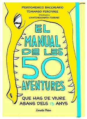 EL MANUAL DE LES 50 AVENTURES QUE HAS DE VIURE ABANS DELS 13 ANYS | 9788491374671 | BACCALARIO,PIERDOMENICO/PERCIVALE,TOMMASO | Libreria Geli - Librería Online de Girona - Comprar libros en catalán y castellano