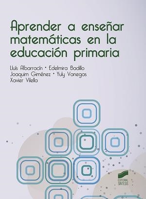 APRENDER A ENSEÑAR MATEMÁTICAS EN LA EDUCACIÓN PRIMARIA | 9788491711087 | ALBARRACÍN,LLUÍS/BADILLO, EDELMIRA/GIMÉNEZ, JOAQUIM/VANEGAS, YULY/VILELLA, XAVIER | Llibreria Geli - Llibreria Online de Girona - Comprar llibres en català i castellà
