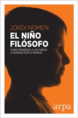 EL NIÑO FILÓSOFO.CÓMO ENSEÑAR A LOS NIÑOS A PENSAR POR SÍ MISMOS | 9788416601677 | NOMEN,JORDI | Libreria Geli - Librería Online de Girona - Comprar libros en catalán y castellano