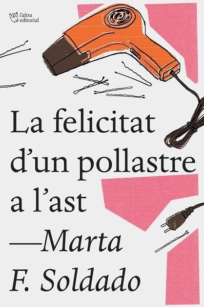 LA FELICITAT D'UN POLLASTRE A L'AST | 9788494782923 | FERNÁNDEZ SOLDADO,MARTA | Libreria Geli - Librería Online de Girona - Comprar libros en catalán y castellano