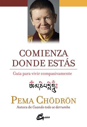 COMIENZA DONDE ESTÁS.GUÍA PARA VIVIR COMPASIVAMENTE | 9788484456445 | CHÖDRÖN,PEMA | Libreria Geli - Librería Online de Girona - Comprar libros en catalán y castellano