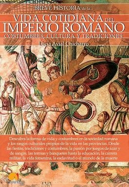 BREVE HISTORIA DE LA VIDA COTIDIANA DEL IMPERIO ROMANO | 9788499679105 | AVIAL CHICHARRO,LUCÍA | Libreria Geli - Librería Online de Girona - Comprar libros en catalán y castellano