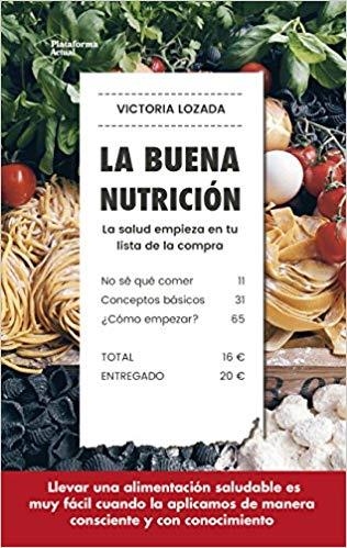 LA BUENA NUTRICIÓN.LA SALUD EMPIEZA EN TU LISTA DE LA COMPRA | 9788417114572 | LOZADA,VICTORIA | Libreria Geli - Librería Online de Girona - Comprar libros en catalán y castellano