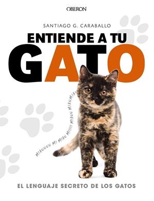 ENTIENDE A TU GATO.EL LENGUAJE SECRETO DE LOS GATOS | 9788441539778 | CARABALLO,SANTIAGO G. | Llibreria Geli - Llibreria Online de Girona - Comprar llibres en català i castellà