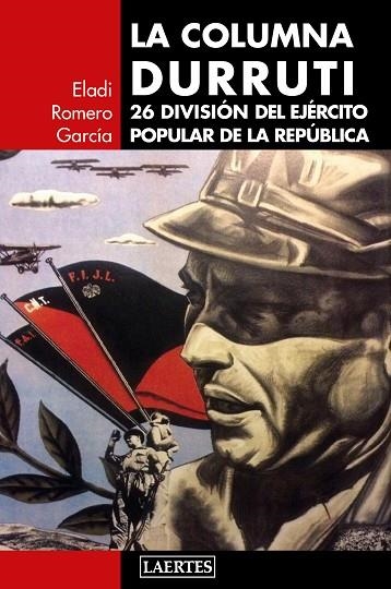 LA COLUMNA DURRUTI.26 DIVISIÓN DEL EJÉRCITO POPULAR DE LA REPÚBLICA | 9788416783410 | ROMERO GARCÍA,ELADI | Libreria Geli - Librería Online de Girona - Comprar libros en catalán y castellano