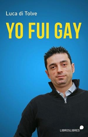 YO FUI GAY | 9788415570707 | DI TOLVE,LUCA | Libreria Geli - Librería Online de Girona - Comprar libros en catalán y castellano