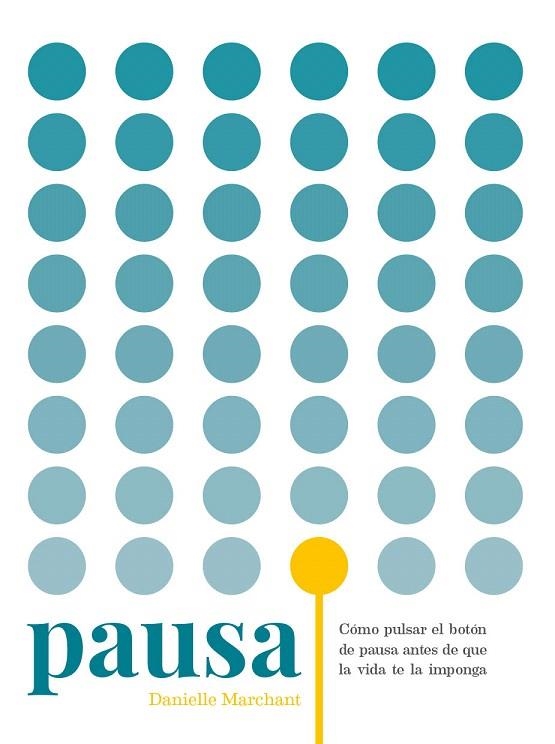 PAUSA.CÓMO PULSAR EL BOTÓN DE PAUSA ANTES DE QUE LA VIDA TE LA IMPONGA | 9788416407392 | MARCHANT,DANIELLE | Libreria Geli - Librería Online de Girona - Comprar libros en catalán y castellano