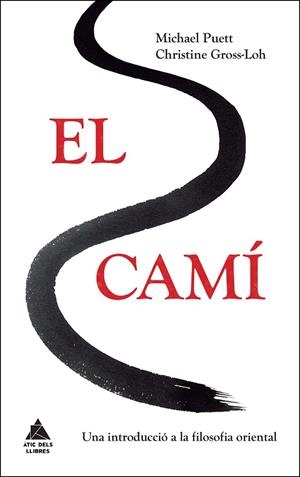 EL CAMÍ.UNA INTRODUCCIÓ A LA FILOSOFIA ORIENTAL | 9788416222384 | PUETT,MICHAEL/GROSS-LOH,CHRISTINE | Libreria Geli - Librería Online de Girona - Comprar libros en catalán y castellano