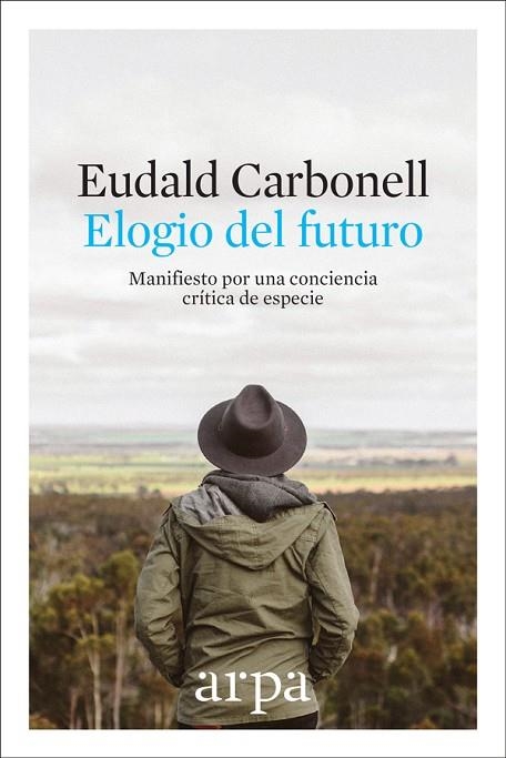 ELOGIO DEL FUTURO.MANIFIESTO POR UNA CONCIENCIA CRÍTICA DE ESPECIE | 9788416601691 | CARBONELL,EUDALD | Libreria Geli - Librería Online de Girona - Comprar libros en catalán y castellano