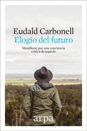 ELOGIO DEL FUTURO.MANIFIESTO POR UNA CONCIENCIA CRÍTICA DE ESPECIE | 9788416601691 | CARBONELL,EUDALD | Llibreria Geli - Llibreria Online de Girona - Comprar llibres en català i castellà