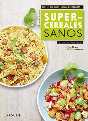 PLACER & VITAMINAS:SUPERCEREALES SANOS | 9788416984985 | LAROUSSE EDITORIAL | Libreria Geli - Librería Online de Girona - Comprar libros en catalán y castellano