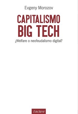 CAPITALISMO BIG TECH | 9788494686849 | MOROZOV,EVGENY | Llibreria Geli - Llibreria Online de Girona - Comprar llibres en català i castellà