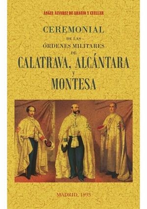 CEREMONIAL DE LAS ORDENES MILITARES DE CALATRAVA, ALCANTARA Y MONTESA | 9788490015728 | ALVAREZ DE ARAUJO Y CUELLAR,ANGEL | Llibreria Geli - Llibreria Online de Girona - Comprar llibres en català i castellà