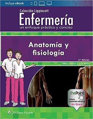 ENFERMERIA.UN ENFOQUE PRACTICO Y CONCISO ANATOMIA Y FISIOLOGIA(5ª EDICION 2018) | 9788417033477 | WILLIS,LAURA | Libreria Geli - Librería Online de Girona - Comprar libros en catalán y castellano