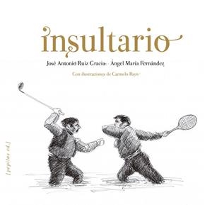 INSULTARIO | 9788415862413 | RUIZ GRACIA,JOSÉ ANTONIO/FERNÁNDEZ PASCUAL,ÁNGEL MARÍA | Libreria Geli - Librería Online de Girona - Comprar libros en catalán y castellano