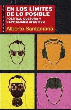 EN LOS LÍMITES DE LO POSIBLE.POLÍTICA,CULTURA Y CAPITALISMO AFECTIVO | 9788446045717 | SANTAMARÍA FERNÁNDEZ,ALBERTO | Libreria Geli - Librería Online de Girona - Comprar libros en catalán y castellano