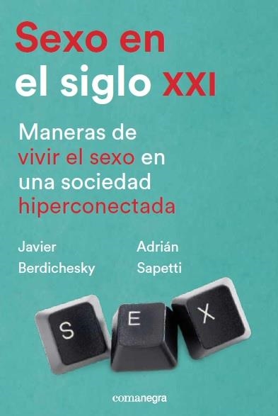 SEXO EN EL SIGLO XXI.MANERAS DE VIVIR EL SEXO EN UNA SOCIEDAD HIPERCONECTADA | 9788417188252 | BERDICHESKY,JAVIER/SAPETTI,ADRIÁN | Llibreria Geli - Llibreria Online de Girona - Comprar llibres en català i castellà