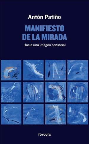 MANIFIESTO DE LA MIRADA.HACIA UNA IMAGEN SENSORIAL | 9788416247233 | PATIÑO,ANTÓN | Llibreria Geli - Llibreria Online de Girona - Comprar llibres en català i castellà