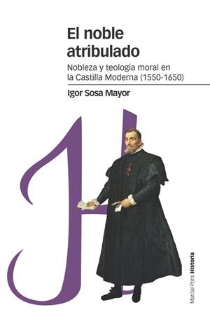 EL NOBLE ATRIBULADO.NOBLEZA Y TEOLOGÍA MORAL EN LA CASTILLA MODERNA(1550-1650) | 9788416662258 | SOSA MAYOR,IGOR | Libreria Geli - Librería Online de Girona - Comprar libros en catalán y castellano