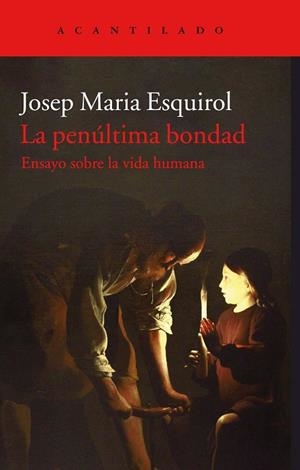 LA PENÚLTIMA BONDAD.ENSAYO SOBRE LA VIDA HUMANA | 9788416748846 | ESQUIROL,JOSEP MARIA | Llibreria Geli - Llibreria Online de Girona - Comprar llibres en català i castellà