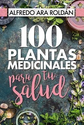 100 PLANTAS MEDICINALES PARA TU SALUD | 9788417057367 | ARA ROLDÁN,ALFREDO | Libreria Geli - Librería Online de Girona - Comprar libros en catalán y castellano