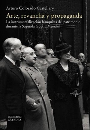 ARTE,REVANCHA Y PROPAGANDA.LA INSTRUMENTALIZACIÓN FRANQUISTA DEL PATRIMONIO DURANTE LA SEGUNDA GUERRA MUNDIAL | 9788437637907 | COLORADO CASTELLARYY,ARTURO | Llibreria Geli - Llibreria Online de Girona - Comprar llibres en català i castellà