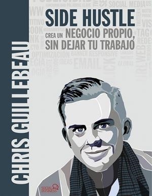 SIDE HUSTLE.CREA UN NEGOCIO PROPIO,SIN DEJAR TU TRABAJO | 9788441539617 | GUILLEBEAU,CHRIS | Llibreria Geli - Llibreria Online de Girona - Comprar llibres en català i castellà