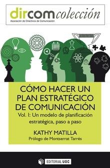 CÓMO HACER UN PLAN ESTRATÉGICO DE COMUNICACIÓN-1.UN MODELO DE PLANIFICACIÓN ESTRATÉGICA,PASO A PASO | 9788491800569 | MATILLA,KATHY | Libreria Geli - Librería Online de Girona - Comprar libros en catalán y castellano