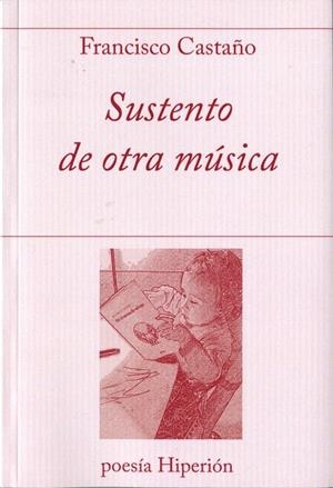 SUSTENTO DE OTRA MUSICA | 9788490021125 | CASTAÑO,FRANCISCO | Libreria Geli - Librería Online de Girona - Comprar libros en catalán y castellano