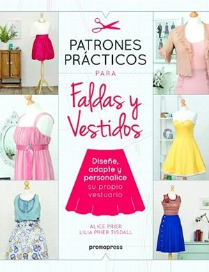 PATRONES PRACTICOS PARA FALDAS Y VESTIDOS | 9788416851539 | PRIER,ALICE/PRIER TISDALL,LILIA | Llibreria Geli - Llibreria Online de Girona - Comprar llibres en català i castellà