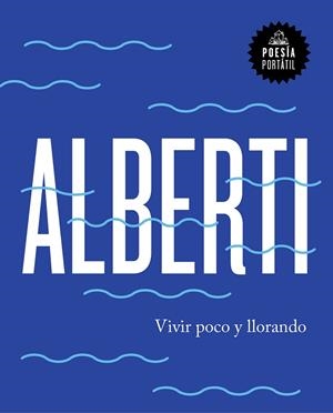 VIVIR POCO Y LLORANDO | 9788439734222 | ALBERTI,RAFAEL | Llibreria Geli - Llibreria Online de Girona - Comprar llibres en català i castellà
