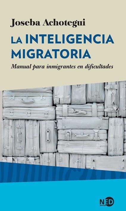 LA INTELIGENCIA MIGRATORIA.MANUAL PARA INMIGRANTES EN DIFICULTADES | 9788416737215 | ACHOTEGUI LOIZATE, JOSEBA | Libreria Geli - Librería Online de Girona - Comprar libros en catalán y castellano