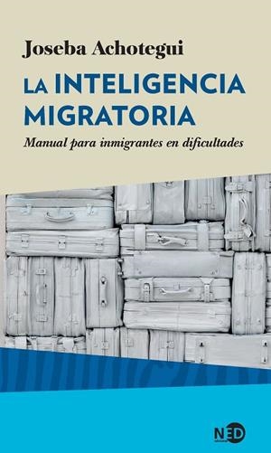 LA INTELIGENCIA MIGRATORIA.MANUAL PARA INMIGRANTES EN DIFICULTADES | 9788416737215 | ACHOTEGUI LOIZATE, JOSEBA | Llibreria Geli - Llibreria Online de Girona - Comprar llibres en català i castellà