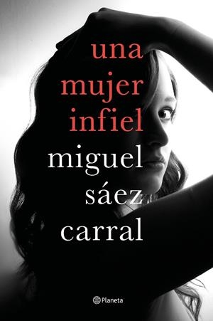 UNA MUJER INFIEL | 9788408182610 | SÁEZ CARRAL,MIGUEL | Libreria Geli - Librería Online de Girona - Comprar libros en catalán y castellano