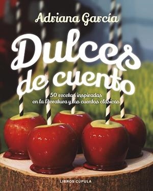 DULCES DE CUENTO.50 RECETAS INSPIRADAS EN LA LITERATURA Y LOS CUENTOS CLÁSICOS | 9788448024109 | GARCÍA,ADRIANA | Libreria Geli - Librería Online de Girona - Comprar libros en catalán y castellano